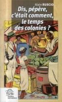 Couverture du livre « Dis pepere, c'etait comment le temps des colonies ? » de Les Indes Savantes aux éditions Les Indes Savantes