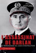 Couverture du livre « L'assassinat de l'Amiral Darlan, 24 décembre 1942 » de Albert-Jean Voituriez aux éditions L'esprit Du Temps