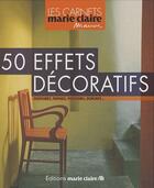 Couverture du livre « 50 effets décoratifs ; peintures, patines, pochoirs, dorures... » de Anne Desnos-Bre aux éditions Marie-claire