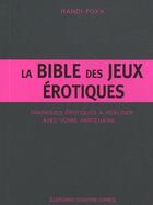 Couverture du livre « La Bible des jeux érotiques ; fantaisies érotiques à réaliser avec votre partenaire... » de Randi Foxx aux éditions Contre-dires
