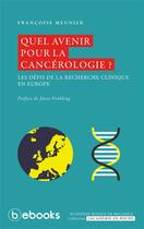 Couverture du livre « Quel avenir pour la cancérologie ? » de Francoise Meunier aux éditions Bebooks