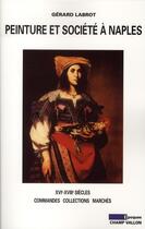 Couverture du livre « Peinture et société à Naples ; XVI-XVIII siècles » de Gerard Labrot aux éditions Champ Vallon