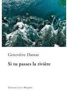 Couverture du livre « Si tu passes la rivière » de Genevieve Damas aux éditions Luce Wilquin