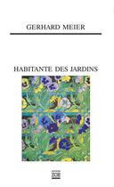 Couverture du livre « Habitante des jardins » de Gerhard Meier aux éditions Zoe