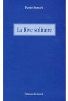 Couverture du livre « La rive solitaire » de Brassard Denise aux éditions Noroit