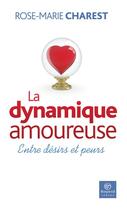 Couverture du livre « La dynamique amoureuse ; entre désirs et peurs » de Charest Rose-Marie aux éditions Bayard Canada