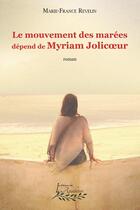 Couverture du livre « Le mouvement des marées dépend de Myriam Jolicoeur » de Marie France Revelin aux éditions Distribulivre