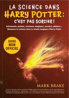 Couverture du livre « La science dans Harry Potter : c'est pas sorcier ! » de Tbc et Mark Brake aux éditions Crackboom