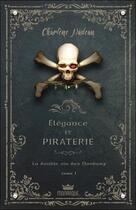 Couverture du livre « Élégance et piraterie t.1 ; la double vie des Danbury » de Charlene Nadeau aux éditions Monarque