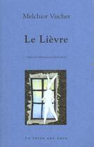 Couverture du livre « Lievre (le) » de Melchior Vischer aux éditions La Fosse Aux Ours
