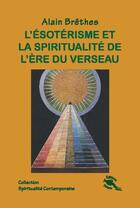 Couverture du livre « L'ésoterisme et la spiritualité de l'ère du verseau » de Alain Brethes aux éditions Oriane
