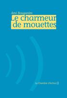 Couverture du livre « Le charmeur de mouettes » de Ami Bouganim aux éditions Chambre D'echos