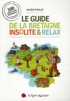 Couverture du livre « Le guide de la Bretagne insolite et relax » de Xavier Eveille aux éditions Ligne Pourpre