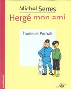 Couverture du livre « Herge mon ami » de Michel Serres aux éditions Moulinsart Belgique