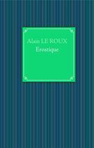 Couverture du livre « Érostique » de Leroux/Alain aux éditions Books On Demand