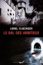 Couverture du livre « Le bal des ambitieux » de Flueckiger Lionel aux éditions La Tintaine