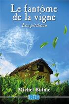 Couverture du livre « Le fantôme de la vigne : lou pitchoun » de Bulme Michel aux éditions Ric