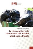 Couverture du livre « La recuperation et la valorisation des dechets plastiques A Douala » de Yve Tchendjo aux éditions Editions Universitaires Europeennes