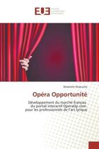 Couverture du livre « Opéra Opportunité : De veloppement du marche franc ais du portail interactif OperaOp.com pour les professionnels de l'a » de Alexandre Desjeunes aux éditions Editions Universitaires Europeennes