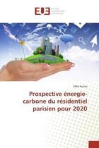 Couverture du livre « Prospective energie-carbone du residentiel parisien pour 2020 » de Nunes Mike aux éditions Editions Universitaires Europeennes