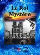 Couverture du livre « Le roi mystère » de Gaston Leroux aux éditions Thriller Editions