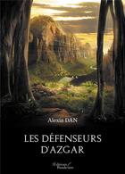 Couverture du livre « Les défenseurs d'Azgar » de Alexia Dan aux éditions Baudelaire