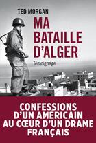 Couverture du livre « Ma bataille d'Alger » de Ted Morgan aux éditions Tallandier