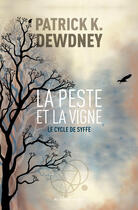 Couverture du livre « Le cycle de Syffe Tome 2 : La peste et la vigne » de Patrick K. Dewdney aux éditions Au Diable Vauvert