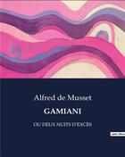 Couverture du livre « GAMIANI : OU DEUX NUITS D'EXCÈS » de Alfred De Musset aux éditions Culturea