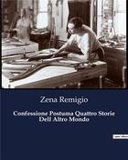 Couverture du livre « Confessione Postuma Quattro Storie Dell Altro Mondo » de Zena Remigio aux éditions Culturea
