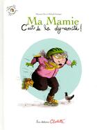 Couverture du livre « Ma mamie, c'est de la dynamite ! » de Roland Garrigue et Maureen Dor aux éditions Clochette