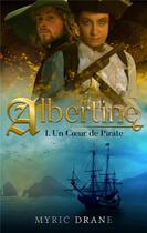 Couverture du livre « Albertine t.1 ; un coeur de pirate » de Myric Drane aux éditions La Ronde Des Vivetieres