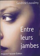 Couverture du livre « Entre leurs jambes » de Sandrine Louvalmy aux éditions Hugues Facorat