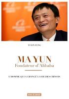 Couverture du livre « Ma Yun ; fondateur d'Alibaba ; l'homme qui a changé la vie des chinois » de Yuli Feng aux éditions Infini Decouverte