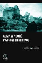 Couverture du livre « Alma a adoré ; psychose en héritage » de Sebastien Rongier aux éditions Marest