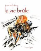 Couverture du livre « La vie brûle » de Jean-Claude Leroy aux éditions Lunatique