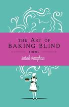 Couverture du livre « The Art of Baking Blind » de Sarah Vaughan aux éditions Hodder And Stoughton Digital
