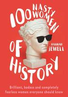 Couverture du livre « 100 nasty women of history : brilliant, badass and completely fearless women everyone should know » de Hannah Jewell aux éditions Coronet