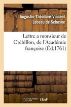 Couverture du livre « Lettre a monsieur de crebillon, de l'academie francoise, sur les spectacles de paris - ; dans laquel » de Lebeau De Schosne aux éditions Hachette Bnf