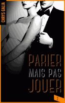 Couverture du livre « Parier mais pas jouer Tome 2 » de Chrys Galia aux éditions Hlab