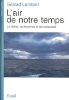 Couverture du livre « L'air de notre temps. le climat, les hommes et les molecules » de Gerard Lambert aux éditions Seuil