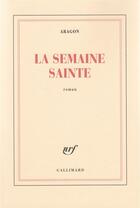 Couverture du livre « La semaine sainte » de Louis Aragon aux éditions Gallimard