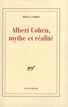 Couverture du livre « Albert Cohen, mythe et réalité » de Bella Cohen aux éditions Gallimard