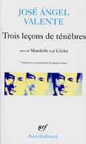 Couverture du livre « Trois leçons de ténèbres / Mandorle /L'Eclat » de Jose Angel Valente aux éditions Gallimard