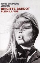 Couverture du livre « Brigitte Bardot ; plein la vue » de Marie-Dominique Lelievre aux éditions Flammarion