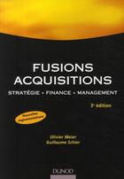 Couverture du livre « Fusions acquisitions ; stratégie, finance, management (3e édition) » de Olivier Meier et Guillaume Schier aux éditions Dunod