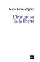 Couverture du livre « L'institution de la liberté » de Muriel Fabre-Magnan aux éditions Puf