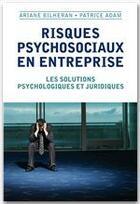 Couverture du livre « Risques psychosociaux en entreprise ; les solutions psychologiques et juridiques » de Ariane Bilheran et Patrice Adam aux éditions Armand Colin