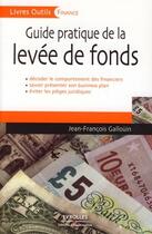 Couverture du livre « Guide pratique de la levée de fonds » de Gallouin J-F. aux éditions Editions D'organisation