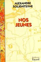 Couverture du livre « Nos jeunes » de Alexandre Soljenitsyne aux éditions Fayard